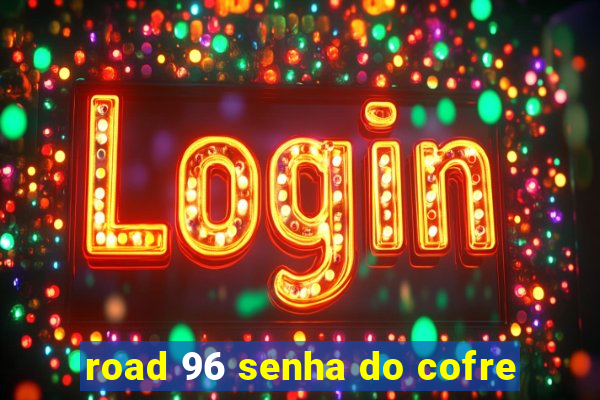 road 96 senha do cofre